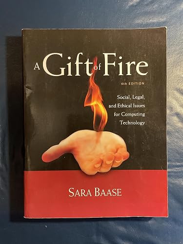 A Gift of Fire: Social, Legal, and Ethical Issues for Computing Technology (4th Edition)