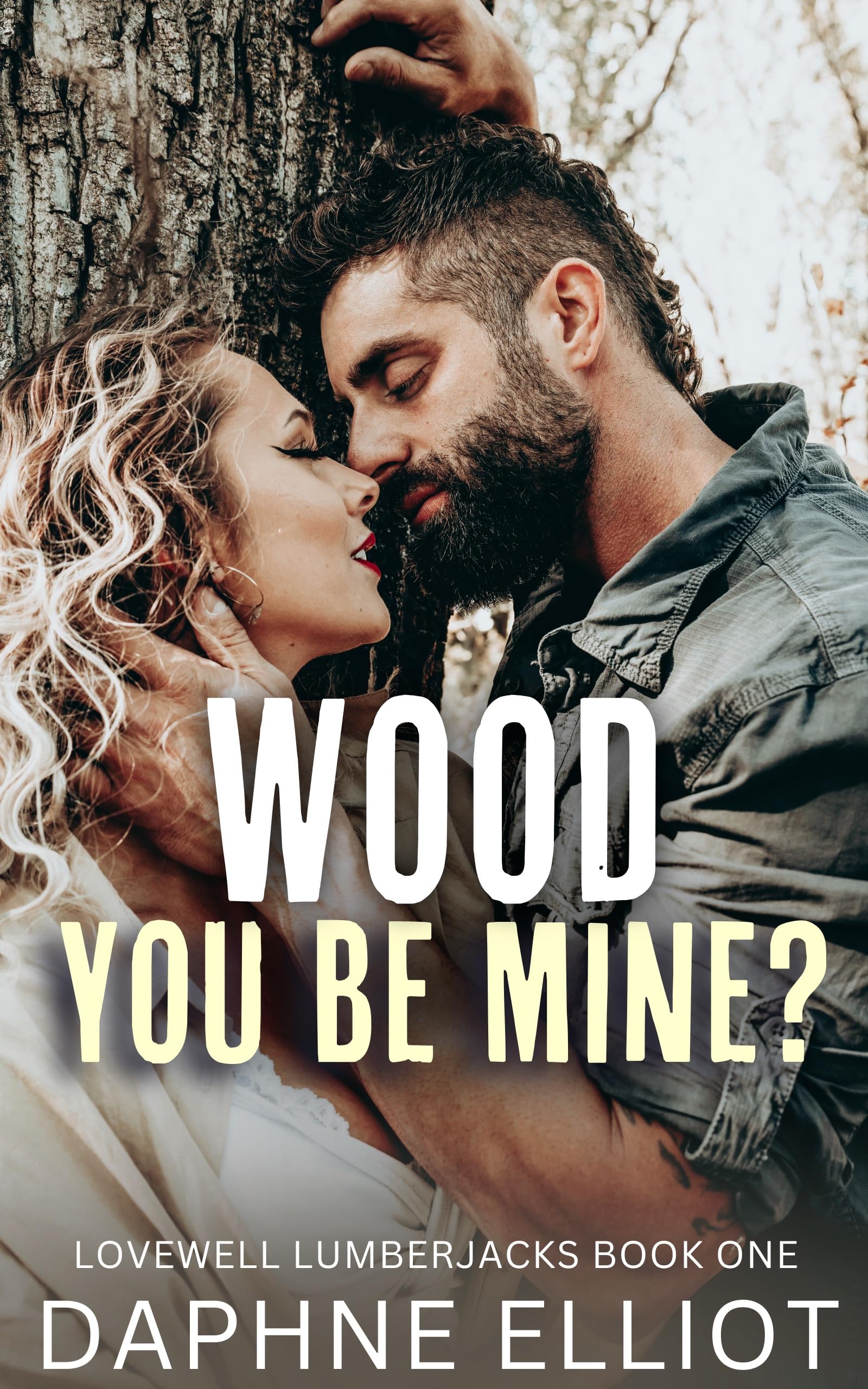 Wood You Be Mine?: A Grumpy Lumberjack Romance (Lovewell Lumberjacks Book 1)