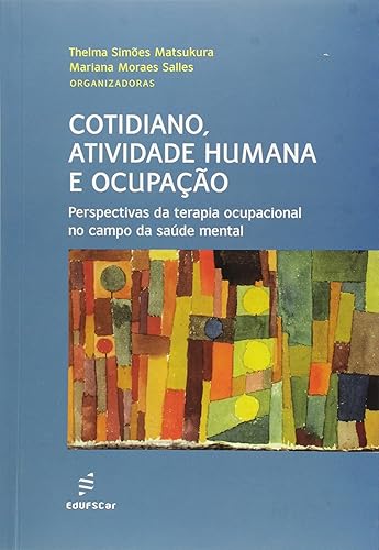 Cotidiano, atividade humana e ocupação: Perspectivas da Terapia Ocupacional no Campo da Saúde Mental