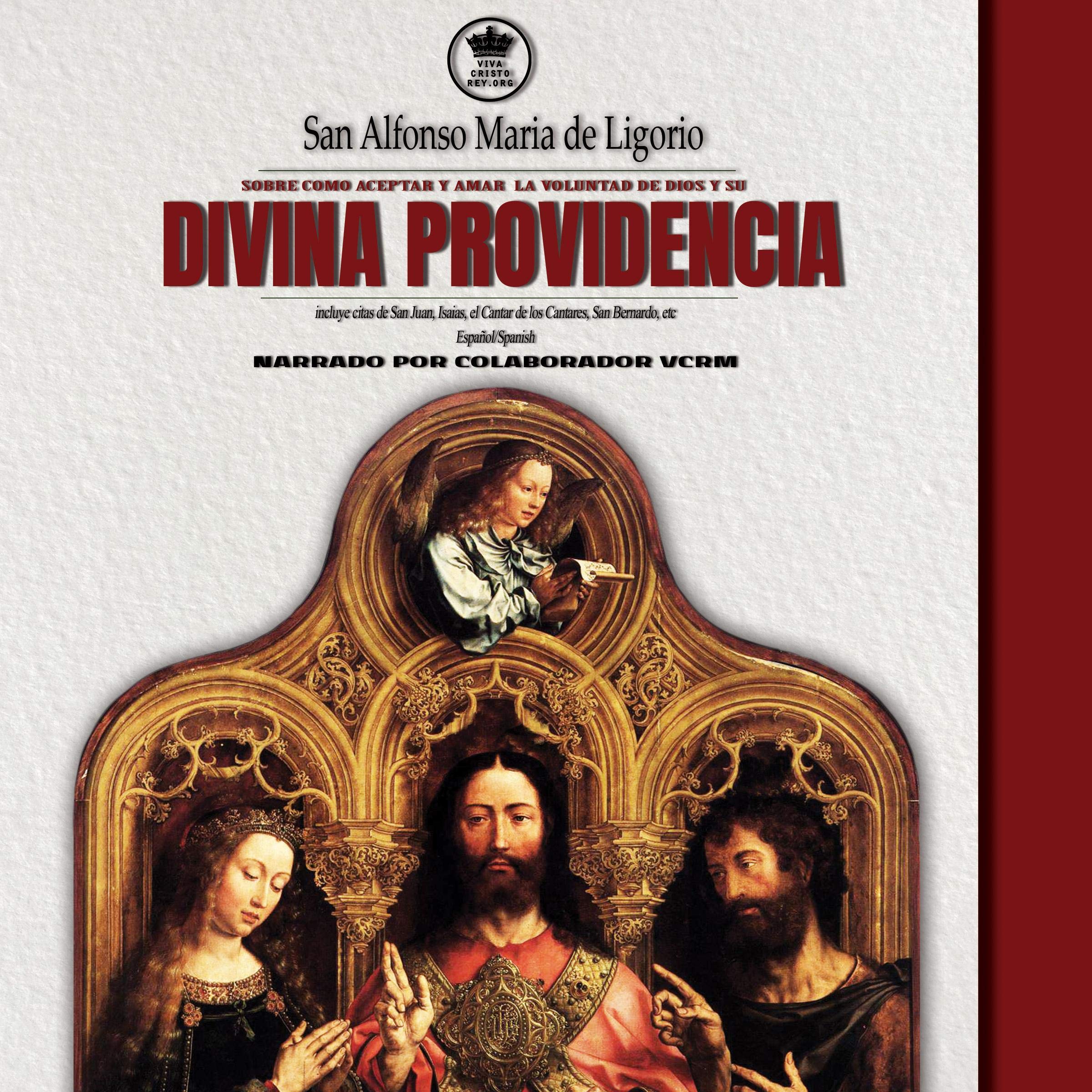 San Alfonso Maria de Ligorio sobre como aceptar y amar la voluntad de Dios y su Divina Providencia, incluye citas de San Juan, Isaias, el Cantar de los...etc