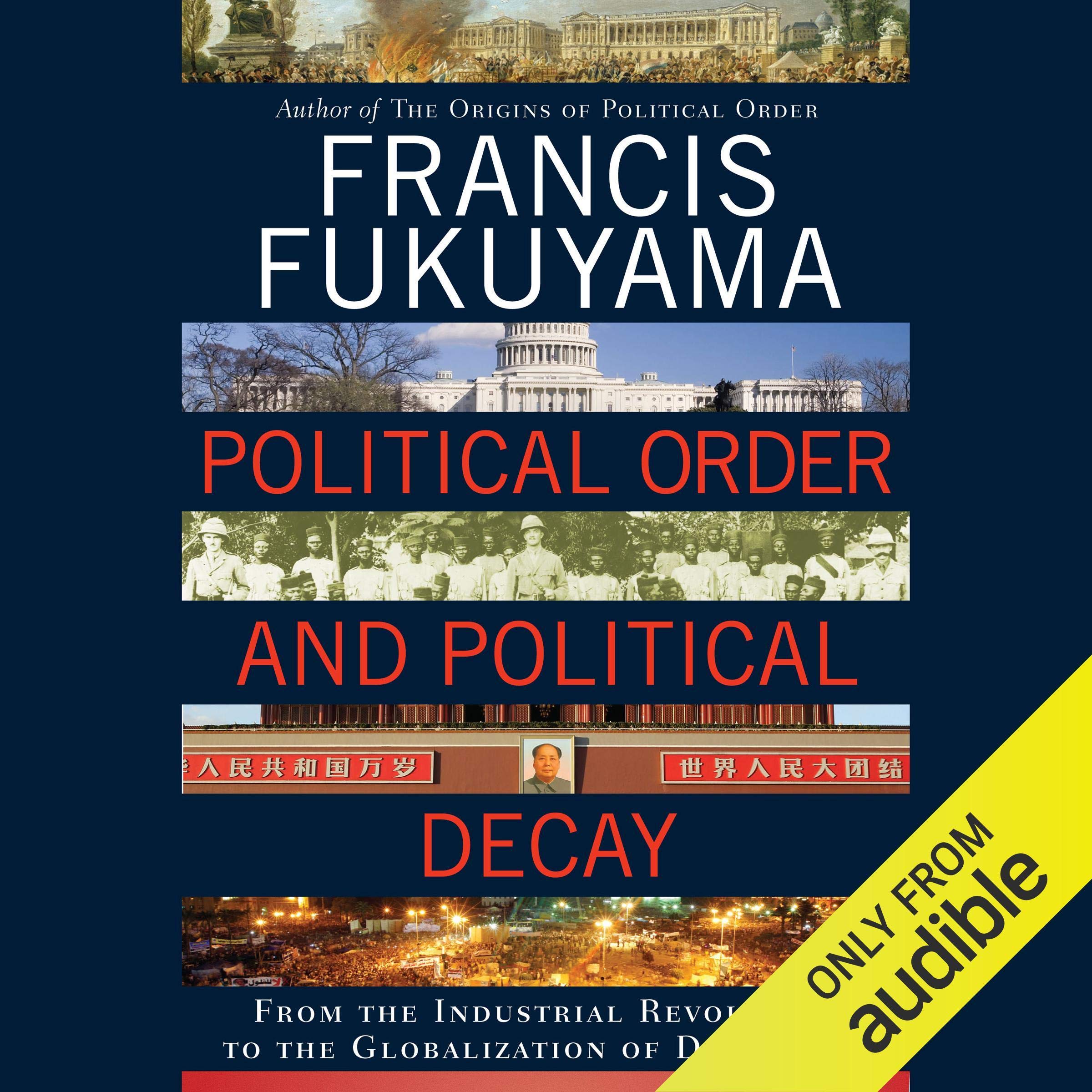 Political Order and Political Decay: From the Industrial Revolution to the Globalization of Democracy