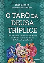 O Tarô da Deusa Tríplice: Uma jornada de autoconhecimento através dos arcanos maiores, dos chakras e do poder do sagrado feminino