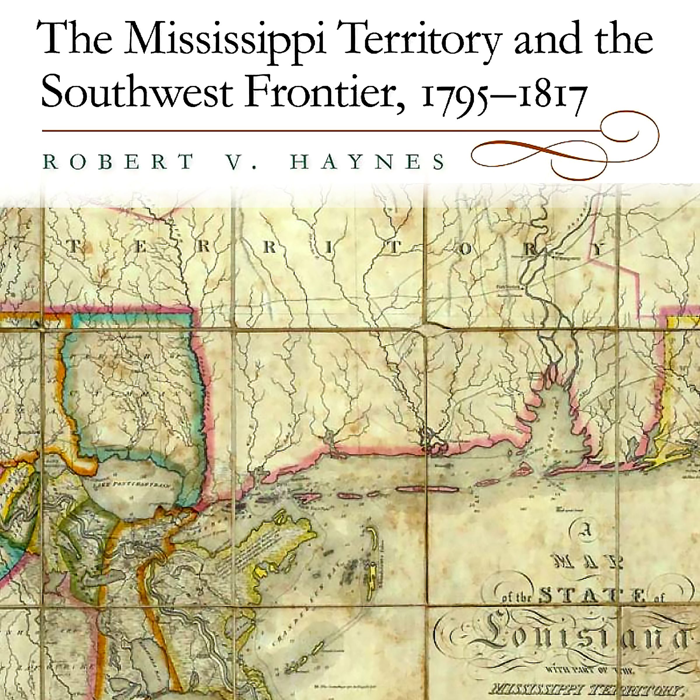 The Mississippi Territory and the Southwest Frontier, 1795-1817
