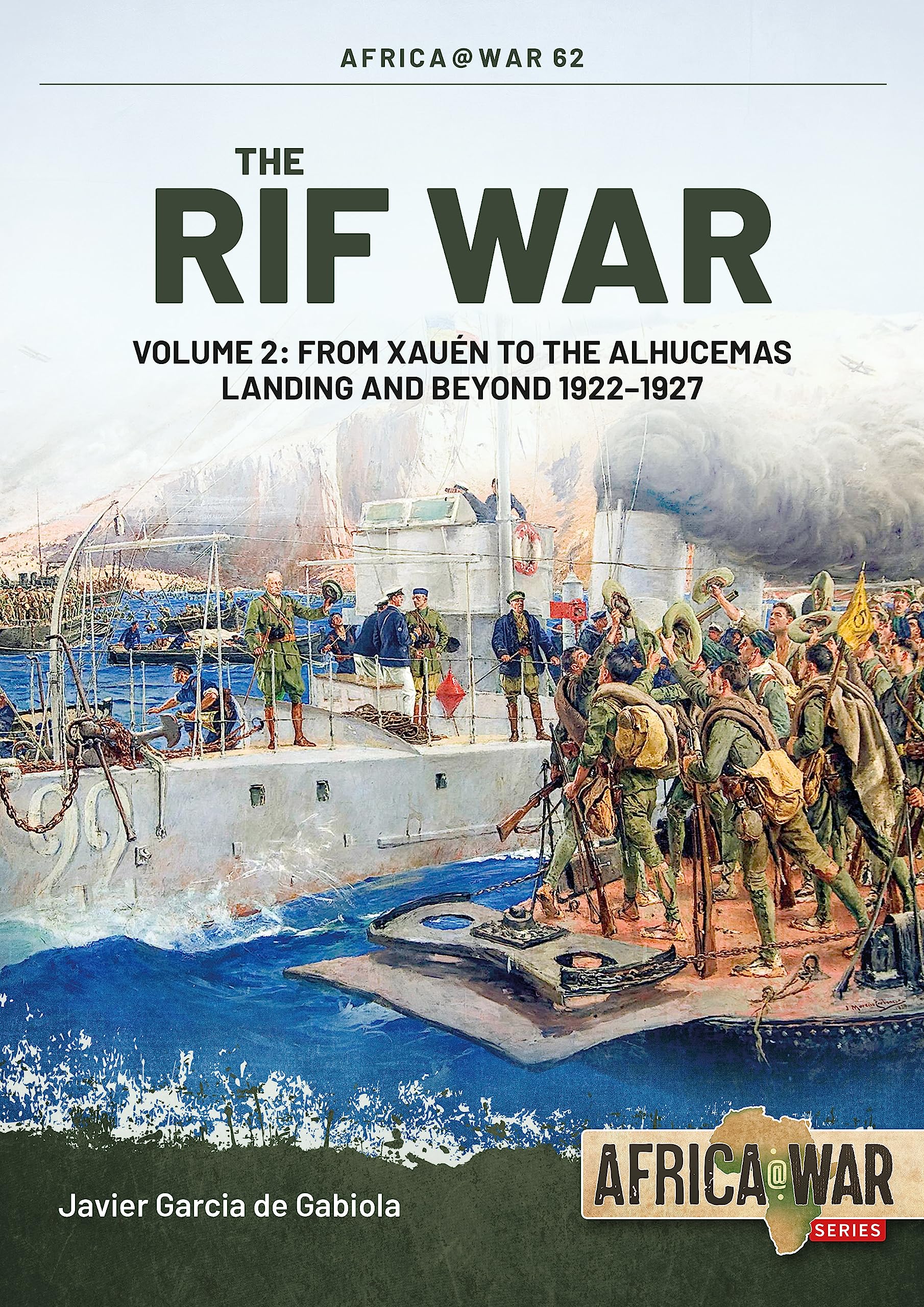 The Rif War: Volume 2 - From Xauen to the Alhucemas Landing and Beyond, 1922-1927 (Africa@War)