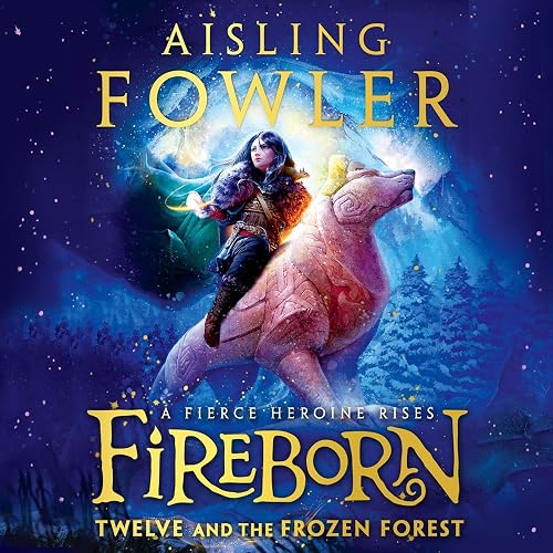 Fireborn: Twelve and the Frozen Forest: Fireborn, Book 1