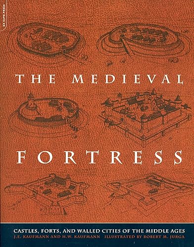 The Medieval Fortress: Castles, Forts, And Walled Cities Of The
