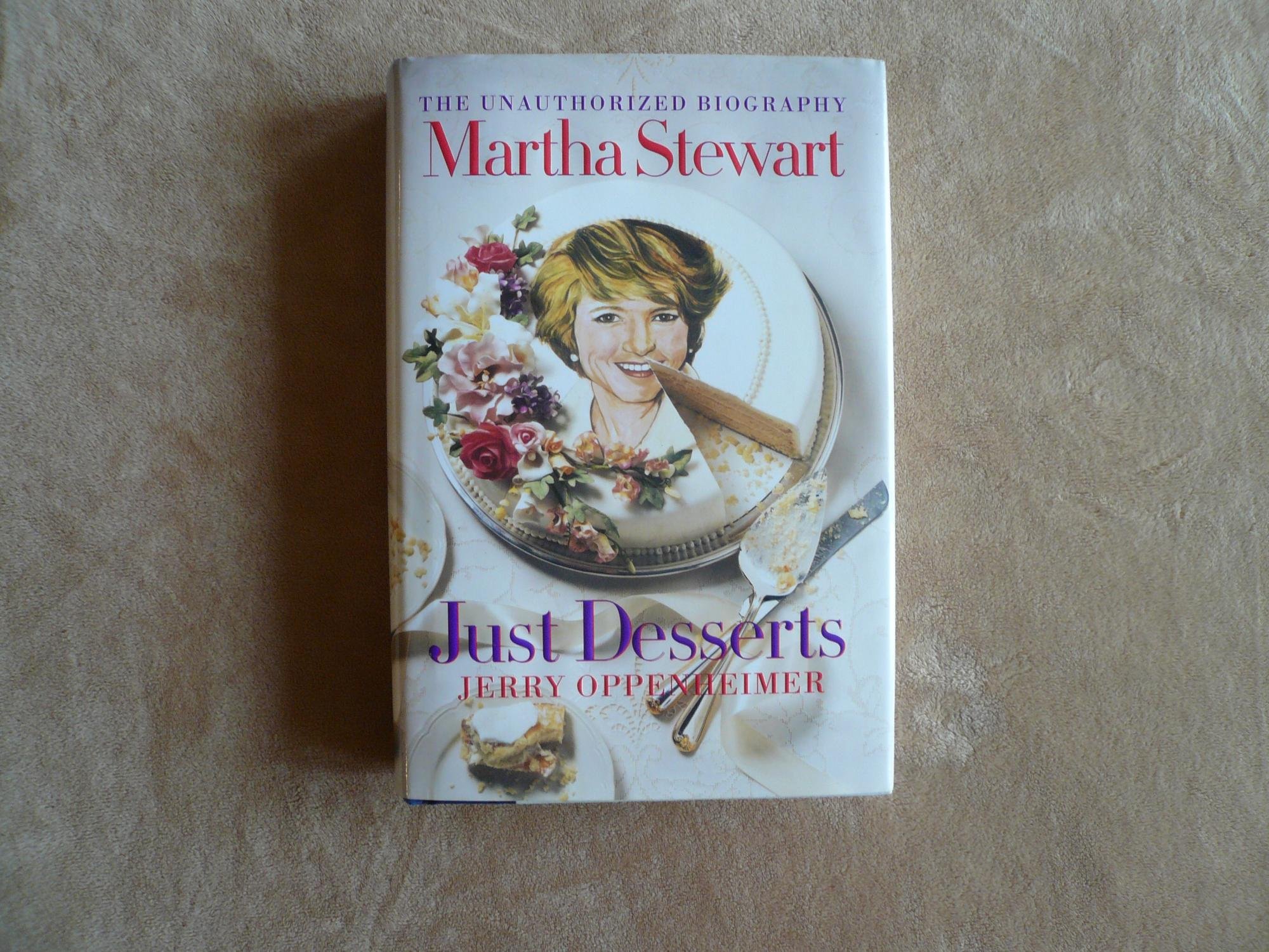 Martha Stewart: Just Desserts: The Unauthorized Biography