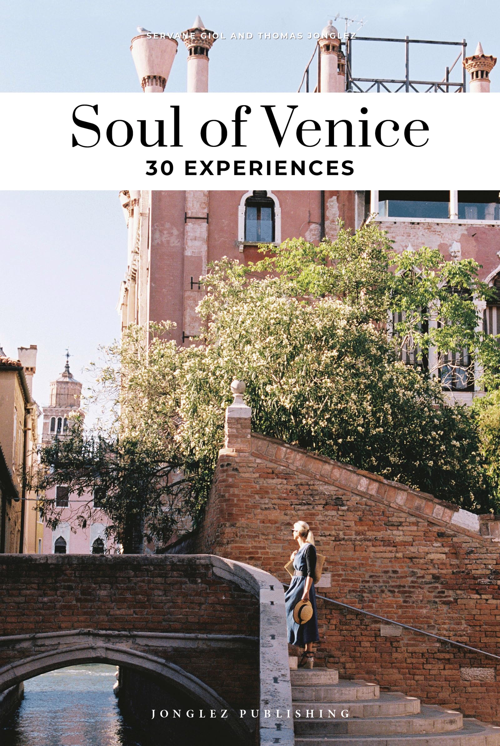 Soul of Venice Guide: 30 unforgettable experiences that capture the soul of Venice (Jonglez Soul of Guides)
