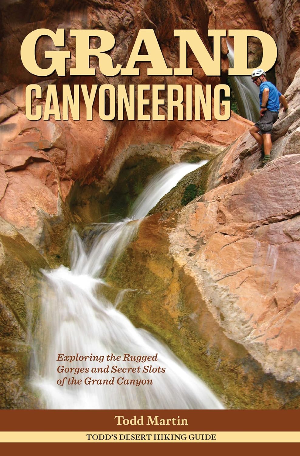 Grand Canyoneering Exploring the Rugged and Secret Slots of the