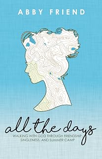 All the Days: Walking with God Through Friendship, Singleness, and Summer Camp