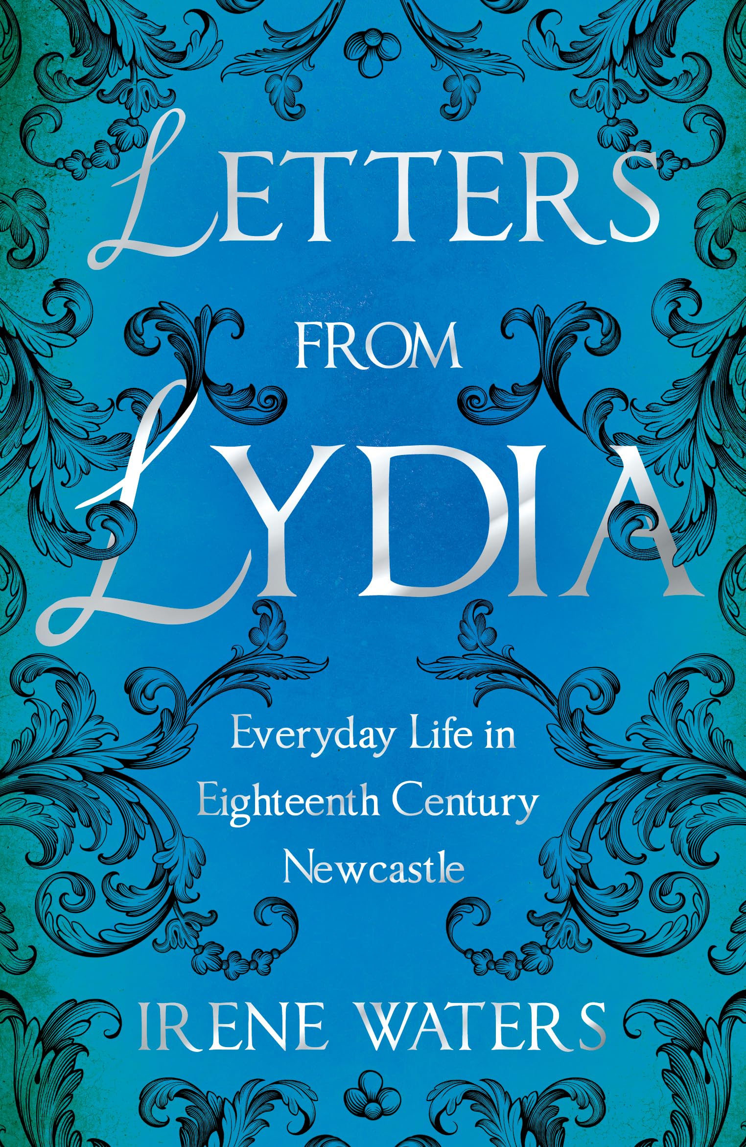 Letters from Lydia: Everyday Life in Eighteenth Century Newca... - 9781805145257