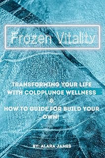 Frozen Vitality : Transforming your life with Coldplunge wellness practices & How to Guide for building your own!