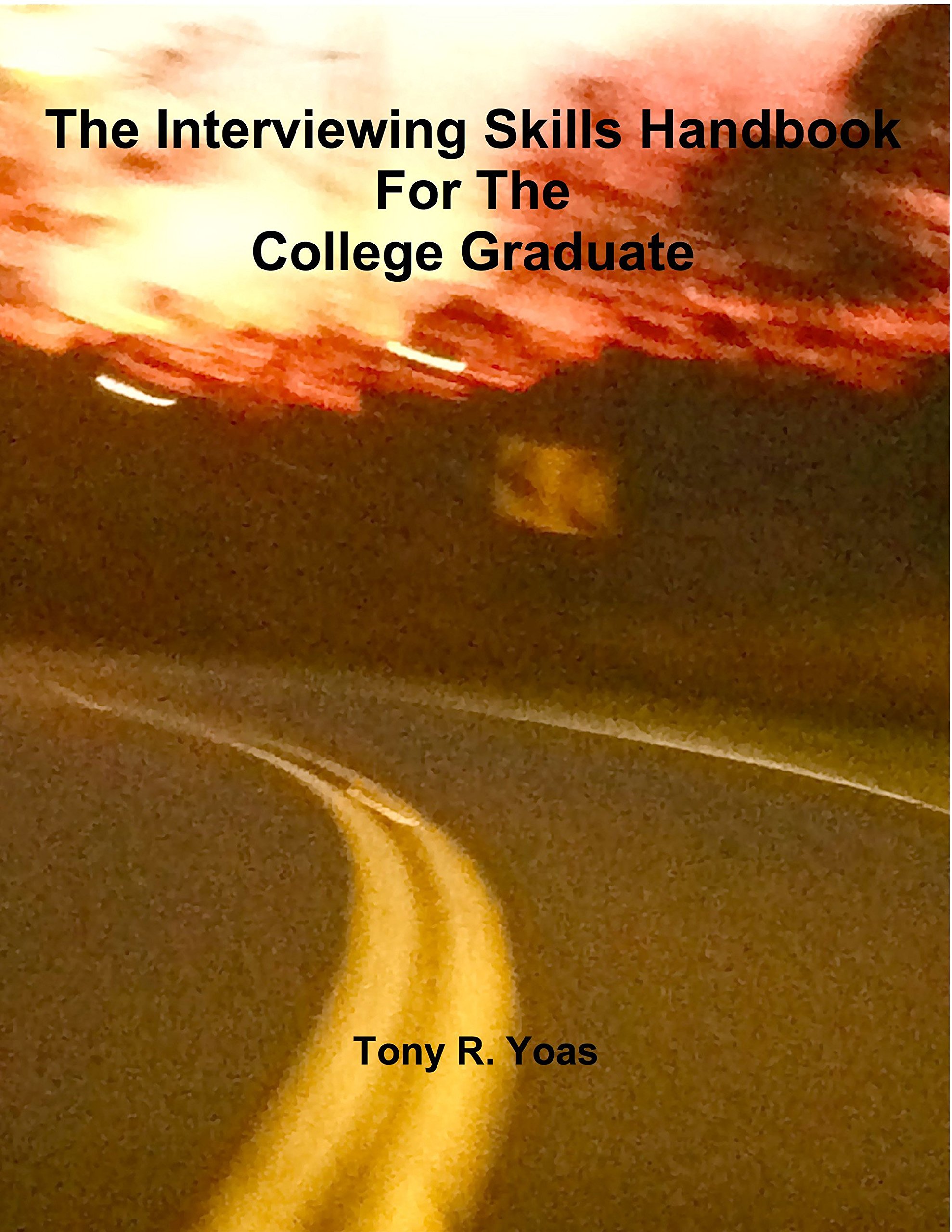 The Interviewing Skills Handbook for the College Graduate