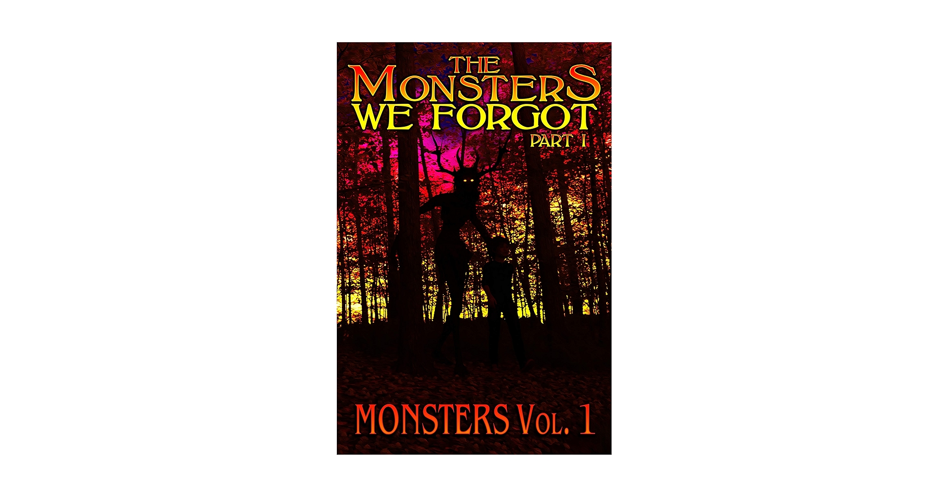 The Monsters We Forgot - Part I: MONSTERS Volume 1 - Kindle
