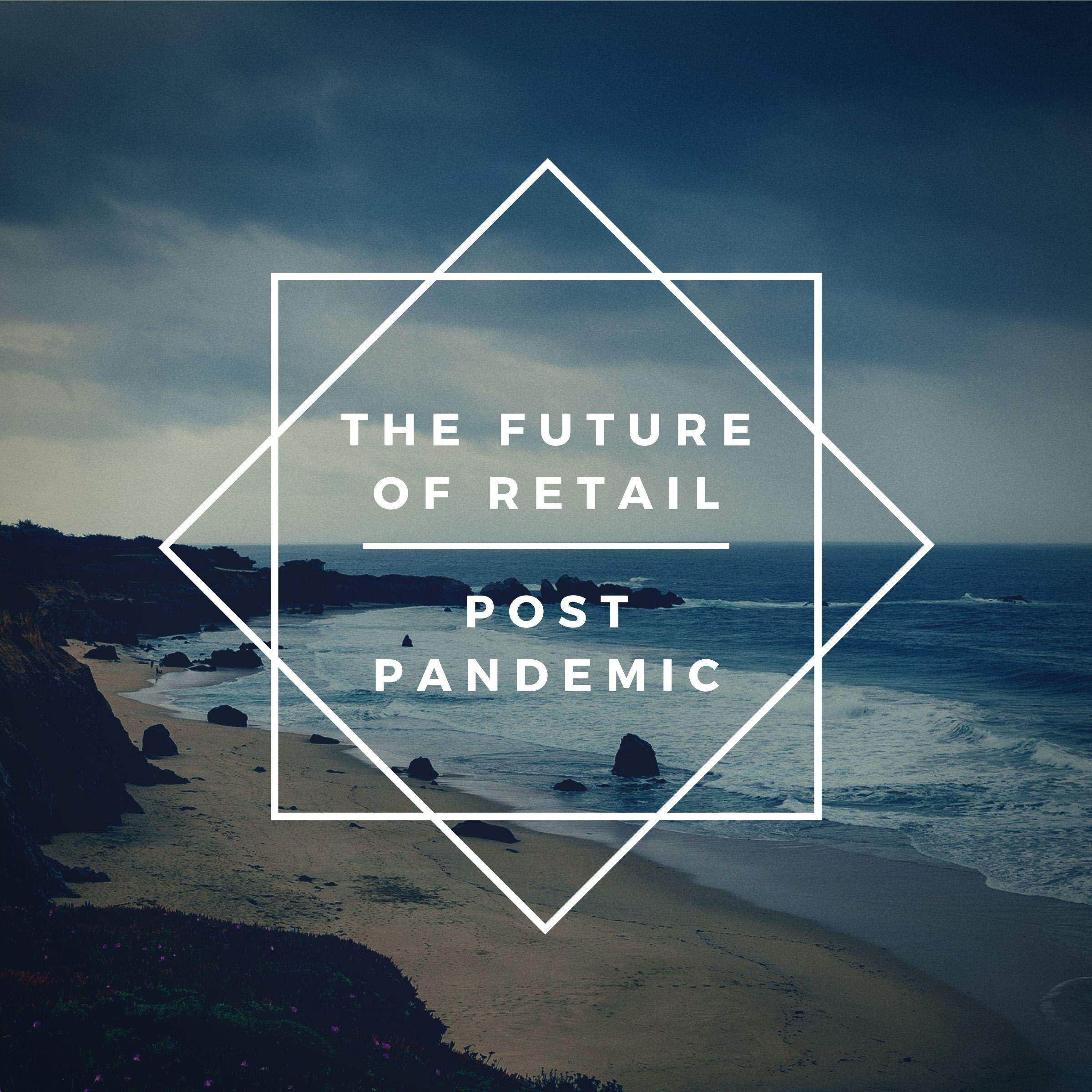 The Future of Retail Post Epidemic: Part II - 2020