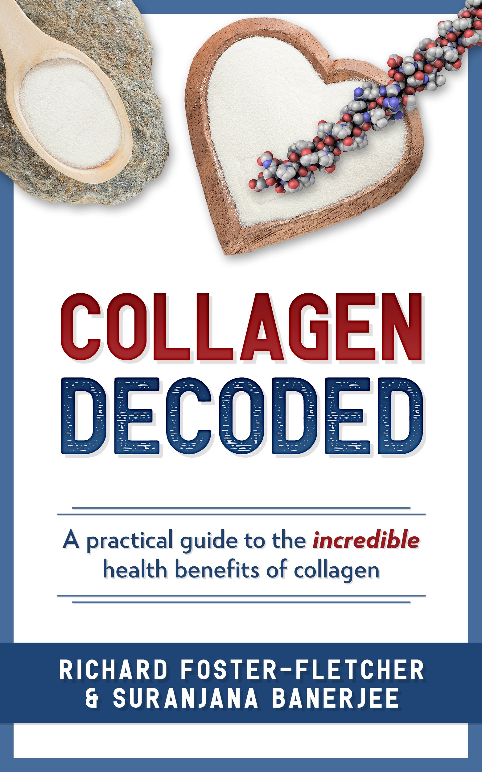 Collagen Decoded: A Practical Guide To The Incredible Health Benefits of Collagen