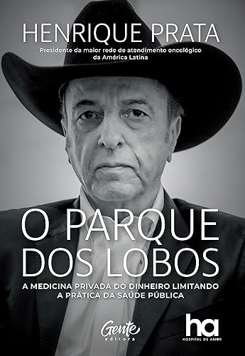 O parque dos lobos A medicina privada do dinheiro limitando a prática da saúde pública no Brasil (Portuguese Edition)