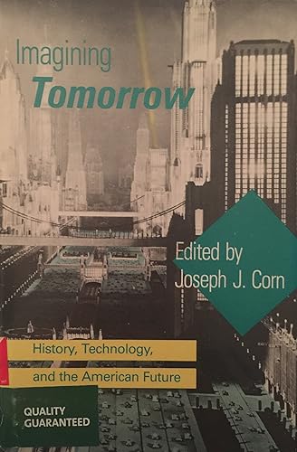 Imagining Tomorrow: History, Technology, and the American Future
