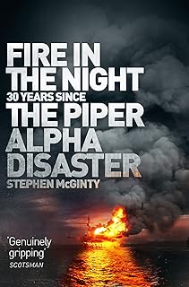 Fire in the Night: 20 Years Since the Piper Alpha Disaster