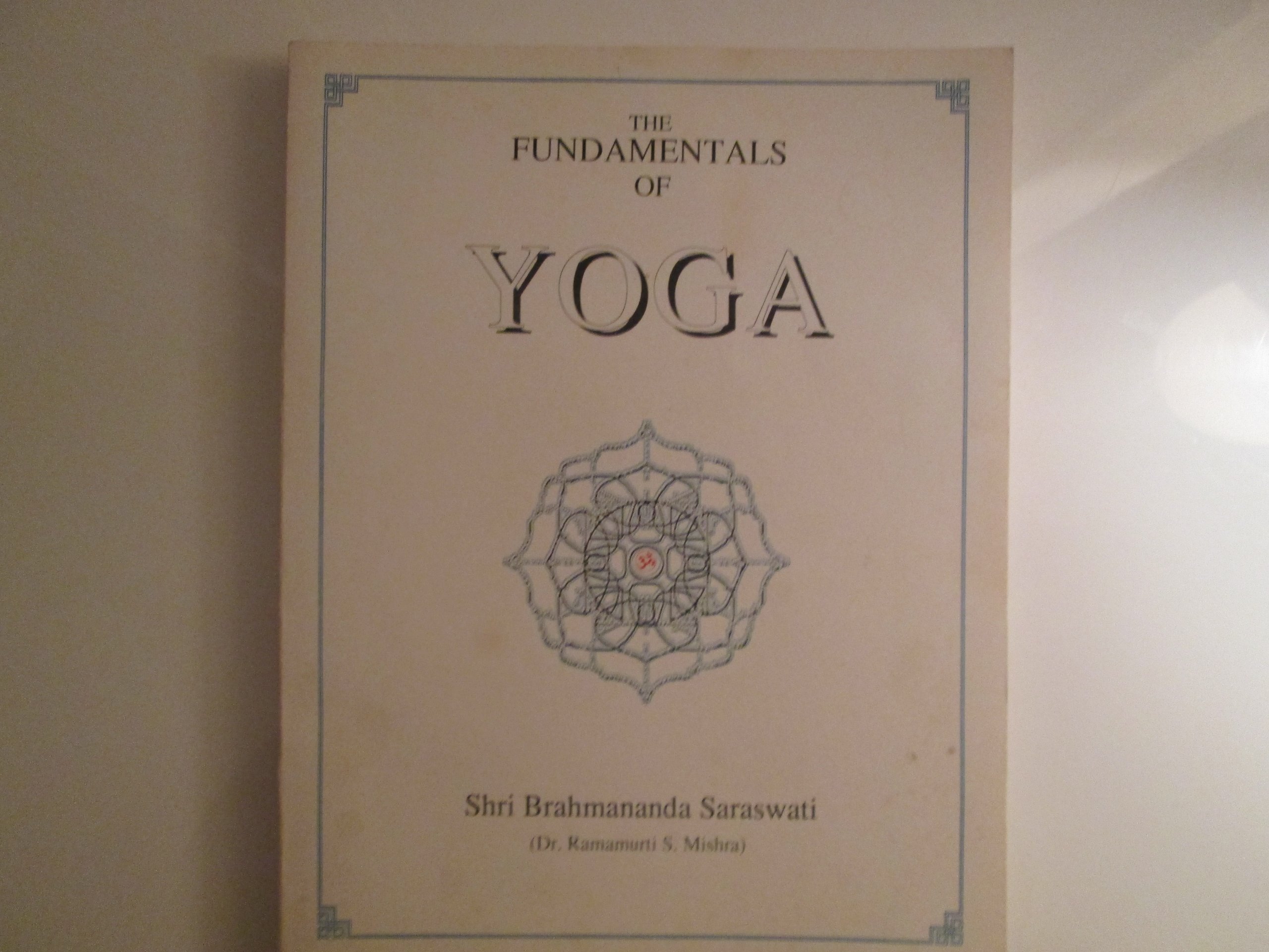 Fundamentals of Yoga : A Handbook of Theory, Practice and Application