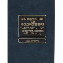 Microcomputers and Microprocessors The 8080, 8085, and Z-80 Programming, Interfacing, and Troubleshooting