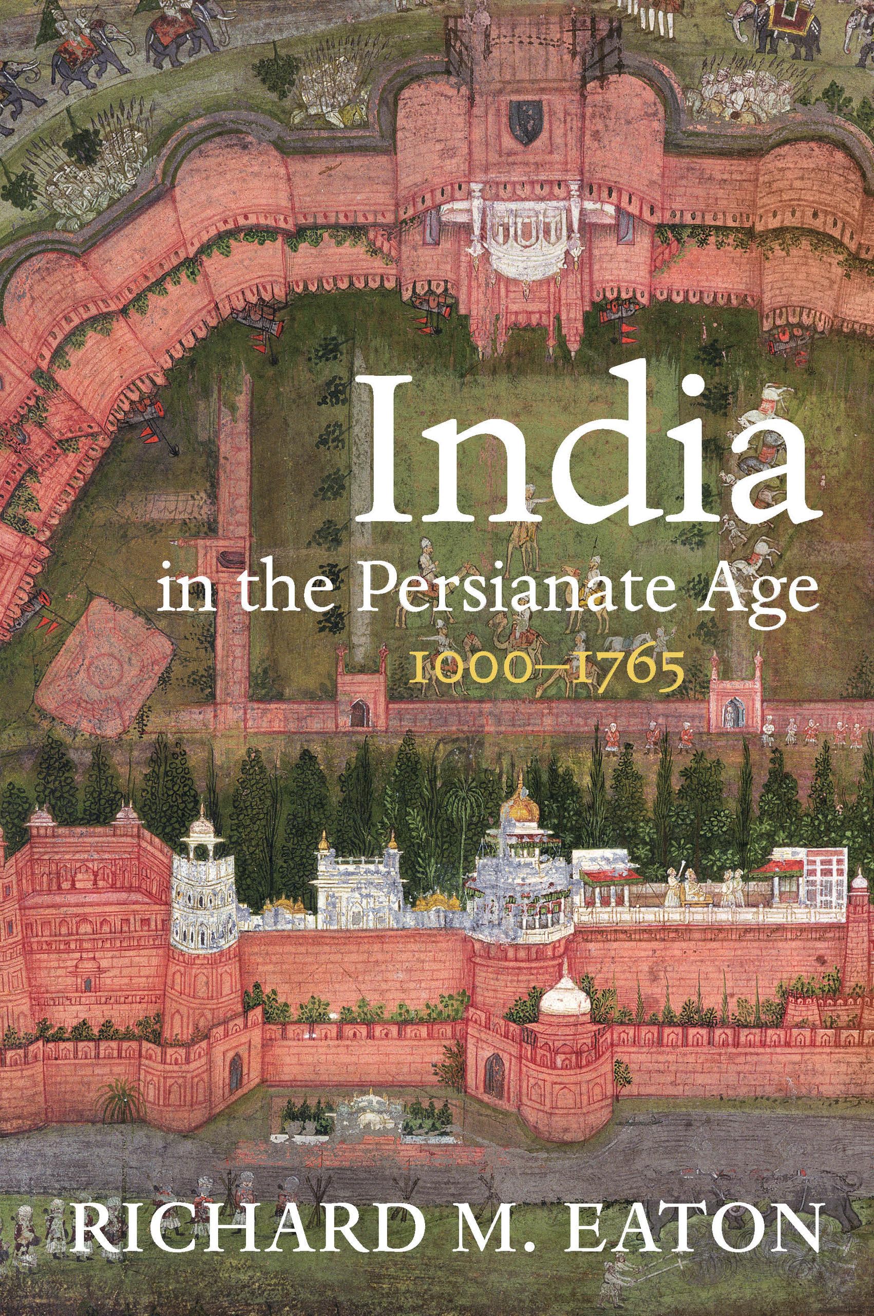 India in the Persianate Age: 1000–1765 Hardcover – Illustrated, September 17, 2019