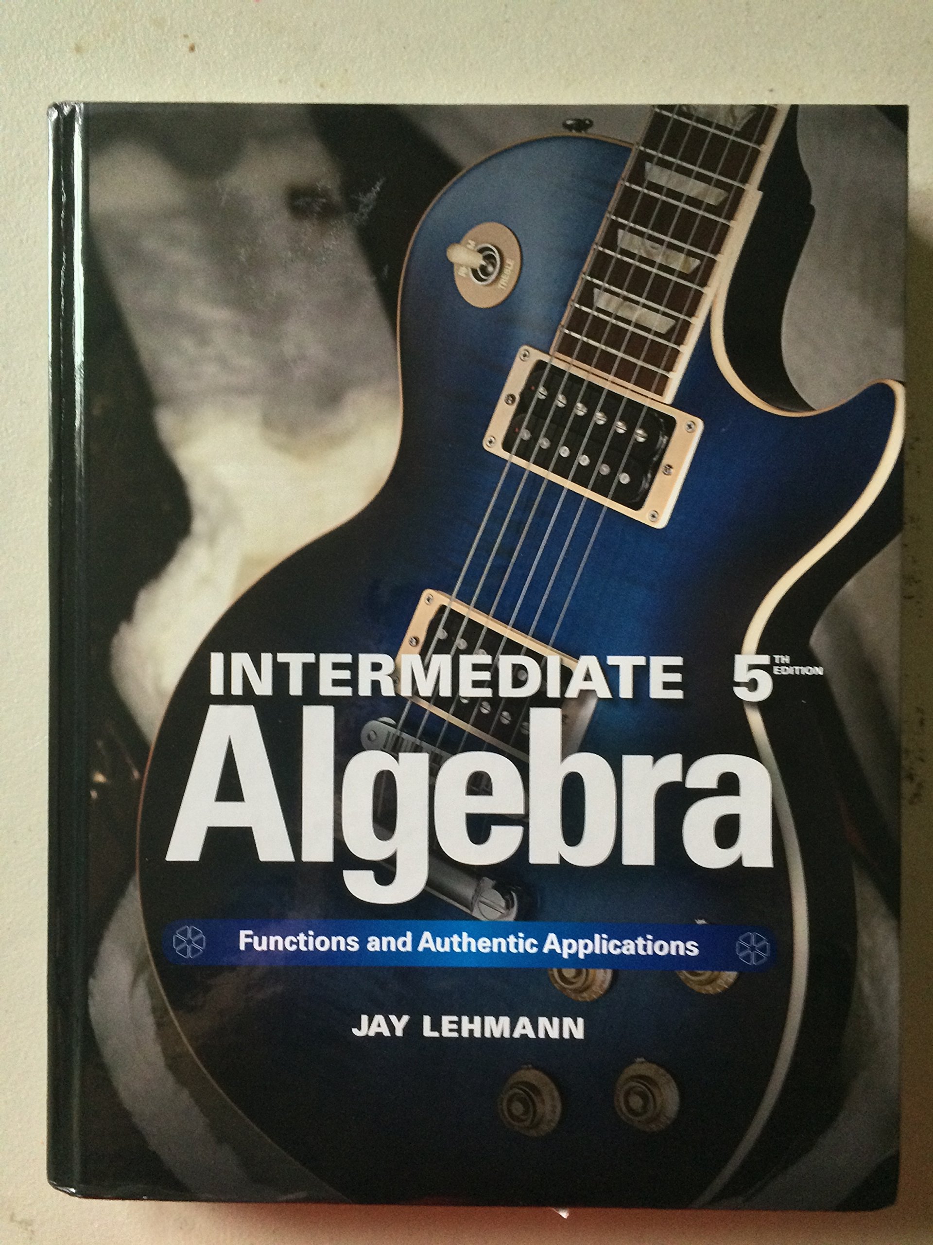 Intermediate Algebra: Functions & Authentic Applications (5th Edition ...