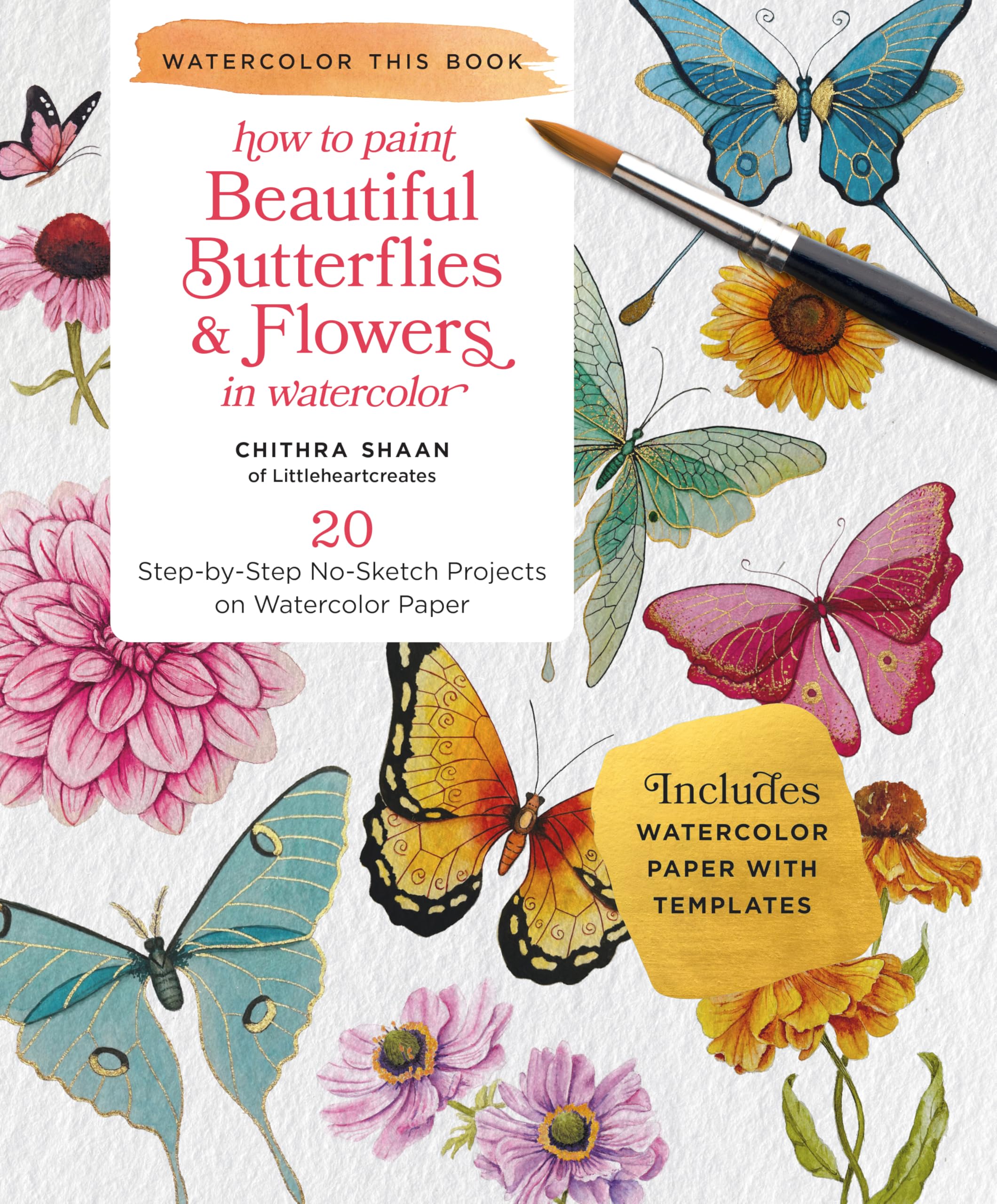 Beautiful Butterflies and Flowers: 20 Step-by-Step No-Sketch Projects on Watercolor Paper (Watercolor This Book)