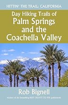 Day Hiking Trails of Palm Springs and the Coachella Valley (Hittin' the Trail: California)