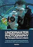 Underwater Photography: A Step-by-step Guide to Taking Professional Quality Underwater Photos With a Point-and-shoot Camera