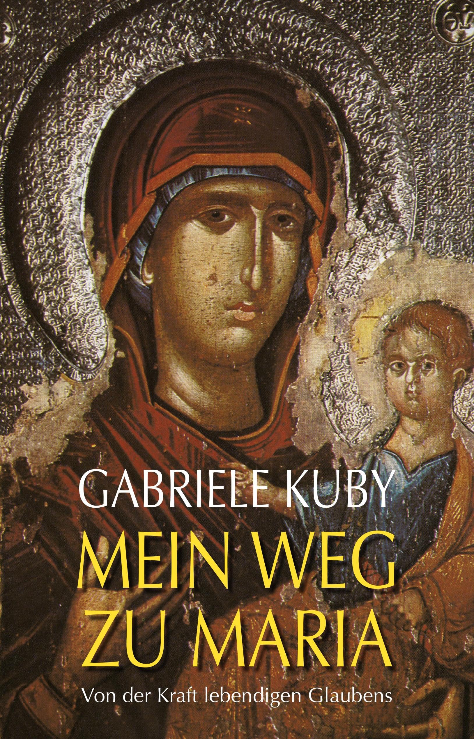 Mein Weg zu Maria: Von der Kraft lebendigen Glaubens