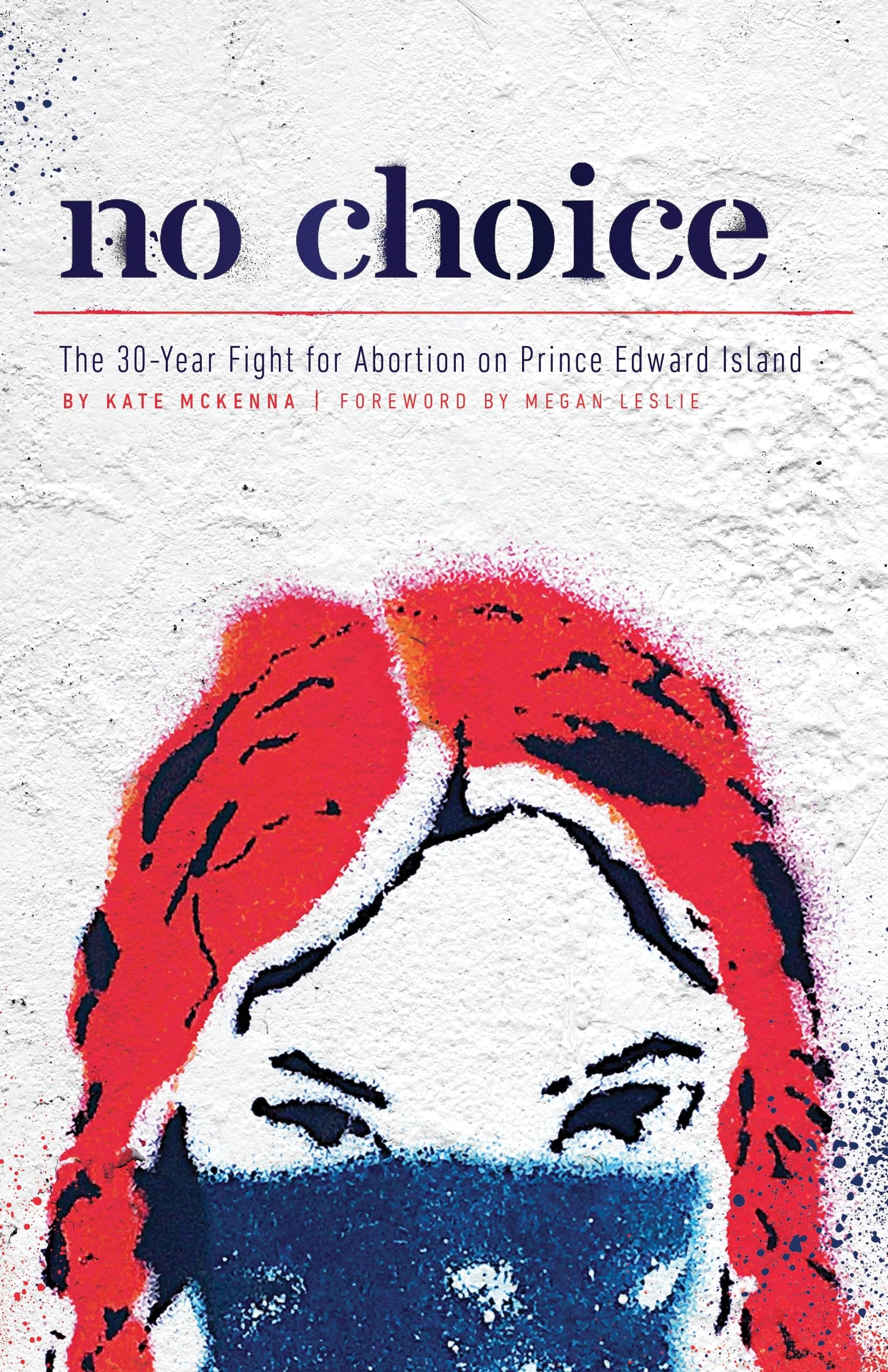 No Choice: The 30-Year Fight for Abortion on Prince Edward Island [Paperback] McKenna, Kate