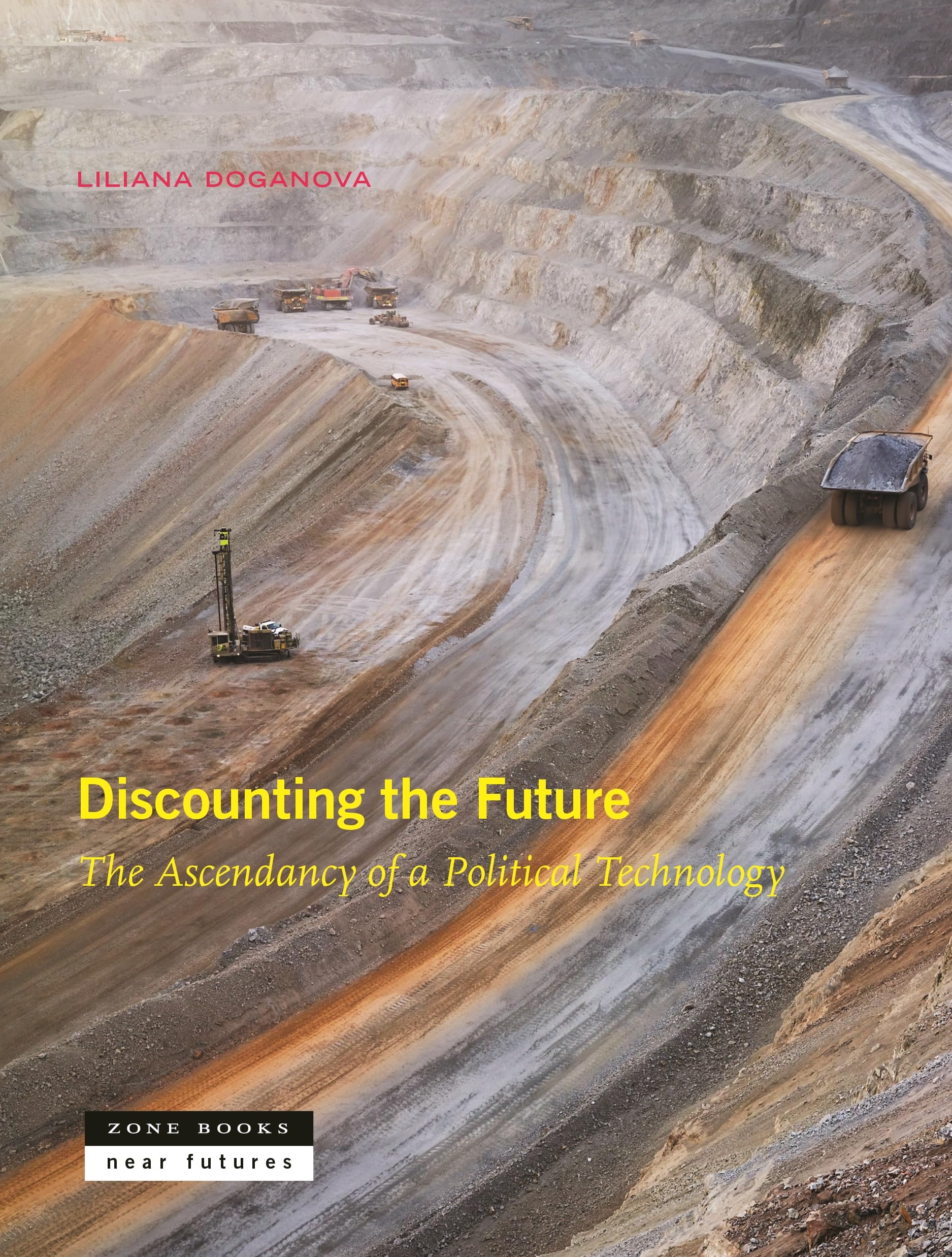 Discounting the Future: The Ascendancy of a Political Technology (Near Futures, 7)