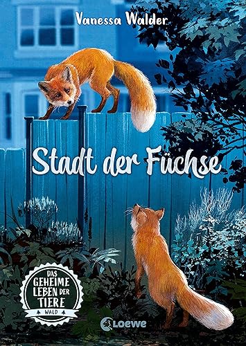 Das geheime Leben der Tiere (Wald) - Stadt der Füchse: Erlebe die Tierwelt und die Geheimnisse der Wälder wie noch nie zuvor - Kinderbuch ab 8 Jahren