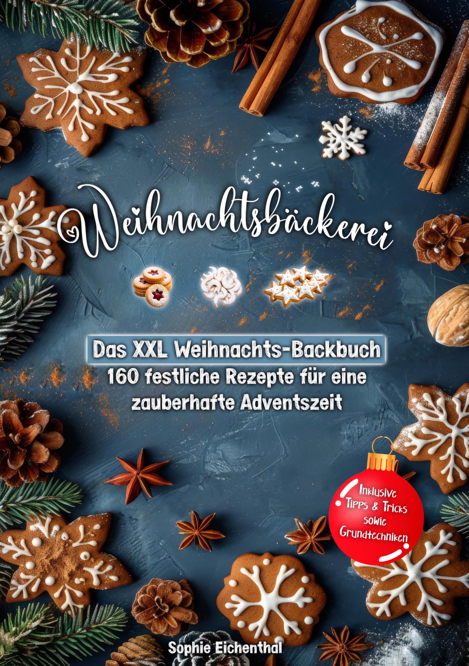 Weihnachtsbäckerei: Das XXL Weihnachts-Backbuch – 160 festliche Rezepte für eine zauberhafte Adventszeit