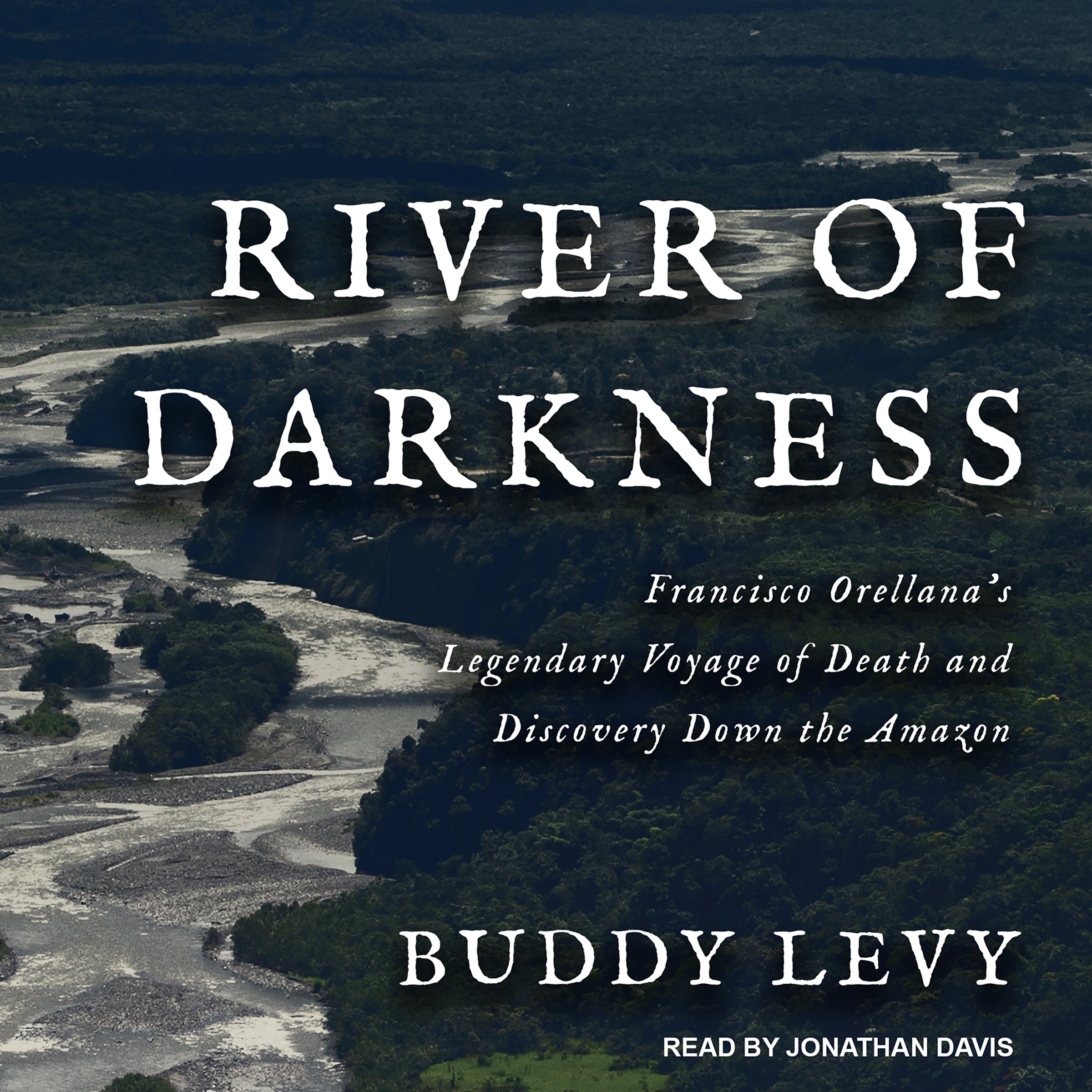 Francisco Orellana's Legendary Voyage of Death and Discovery Down the Amazon