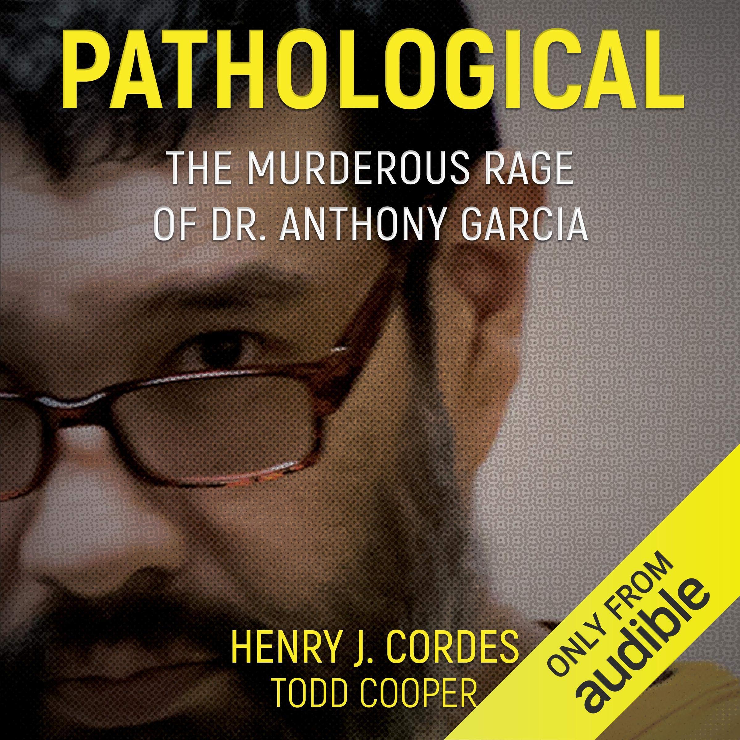 Pathological: The Murderous Rage of Dr. Anthony Garcia