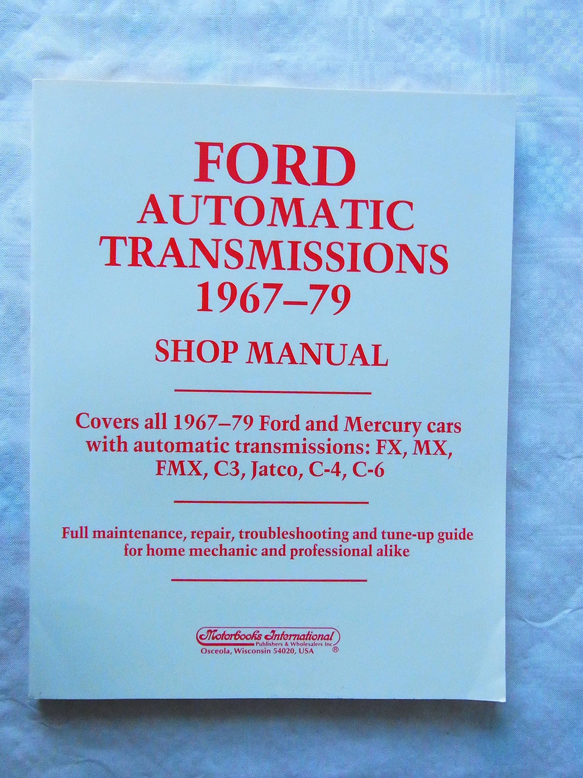 Ford Automatic Transmission 1967-1979 Shop Manual: Covers Ford and Mercury Cars With Automatic Transmissions: FX, MX, FMX, C3, Jatco, C4, C6