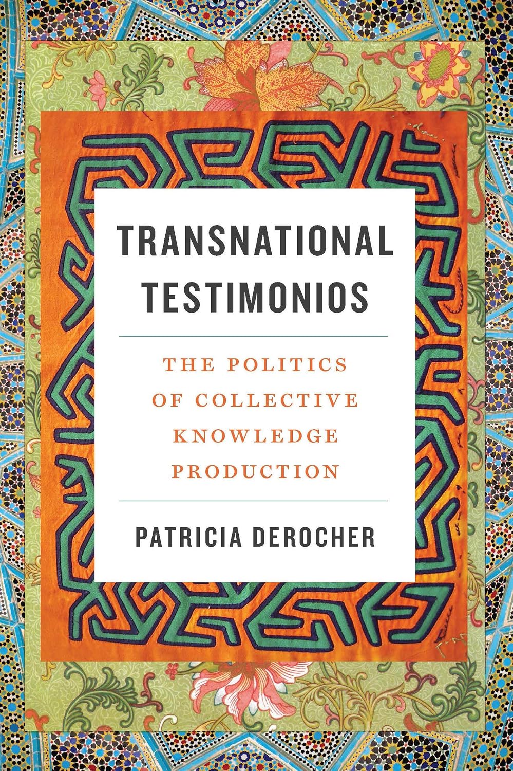 Transnational Testimonios: The Politics of Collective Knowledge Production (Decolonizing Feminisms)