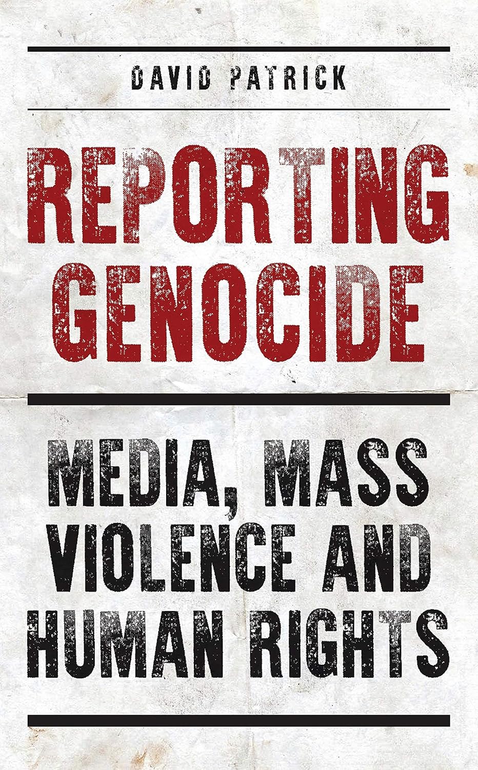 Reporting Genocide Media, Mass Violence and Human Rights