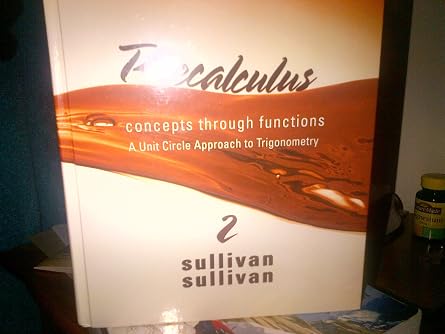 Precalculus Concepts Through Functions, A Unit Circle Approach to Trigonometry Sullivan Concepts Through Functions Series