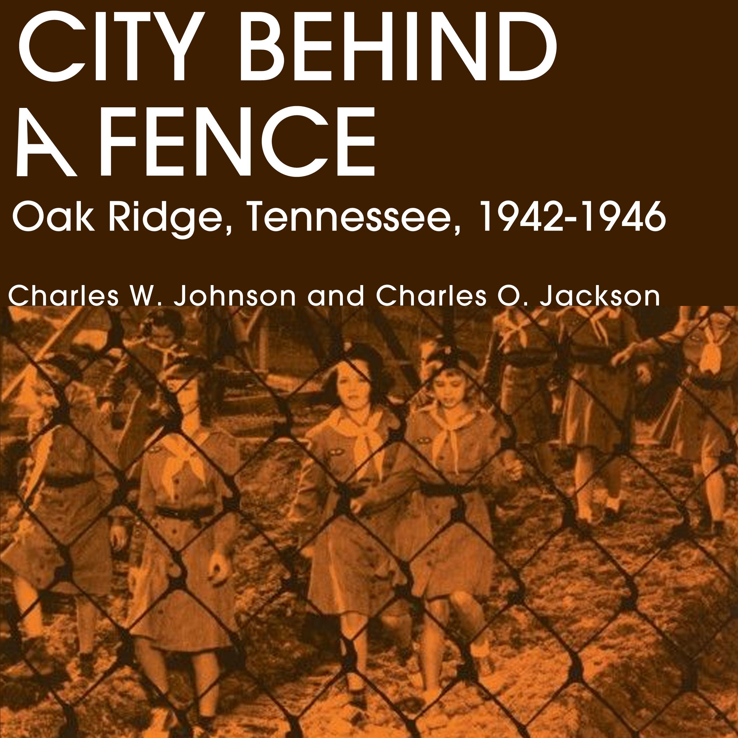 City Behind A Fence: Oak Ridge, Tennessee, 1942-1946