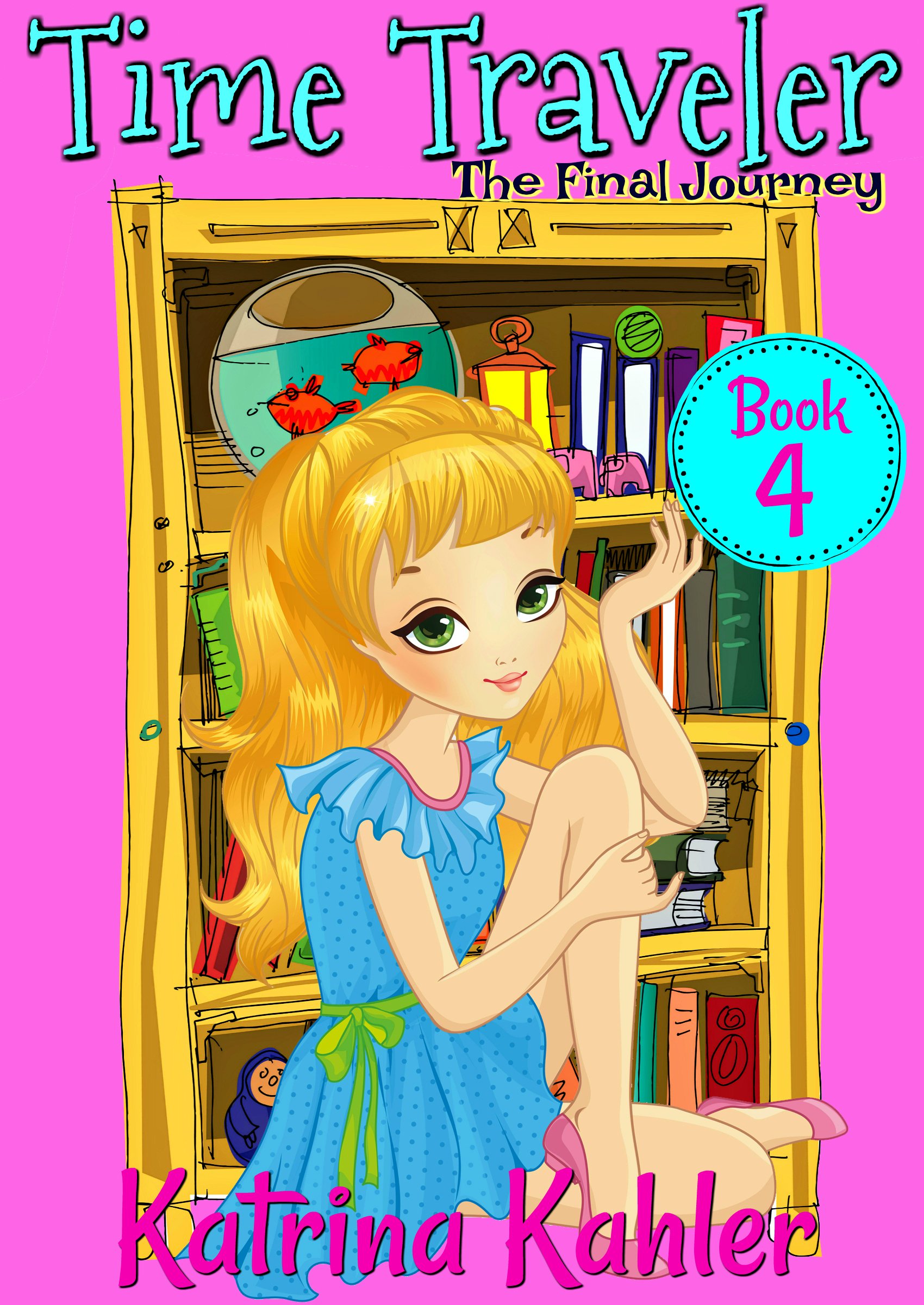 Time Traveler - Book 4 - The Final Journey: Books for Girls aged 9-12