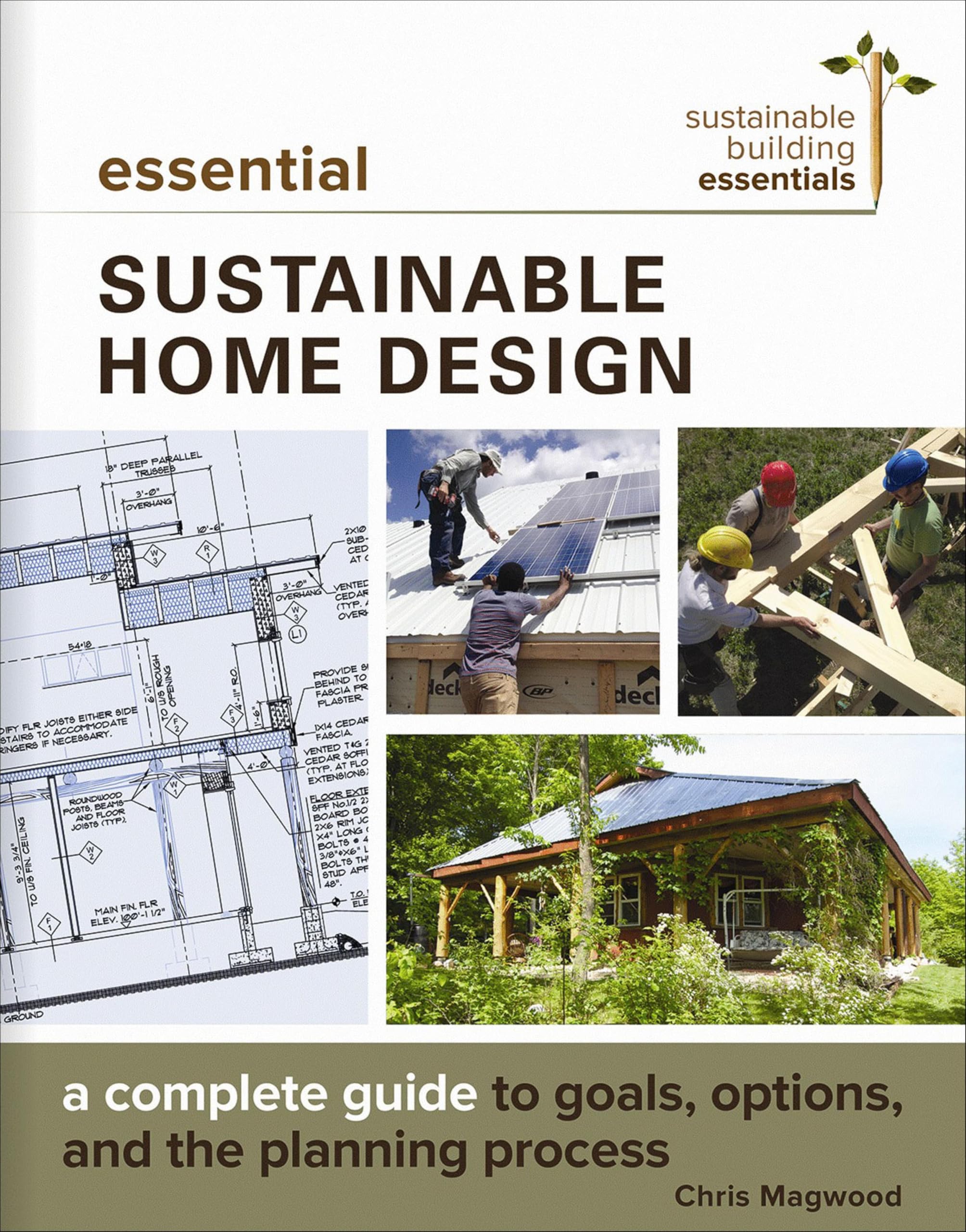 Essential Sustainable Home Design: A Complete Guide to Goals, Options, and the Planning Process (Sustainable Building Essentials Book 5)