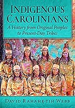 Indigenous Carolinians: A History from Original Peoples to Present-Day Tribes