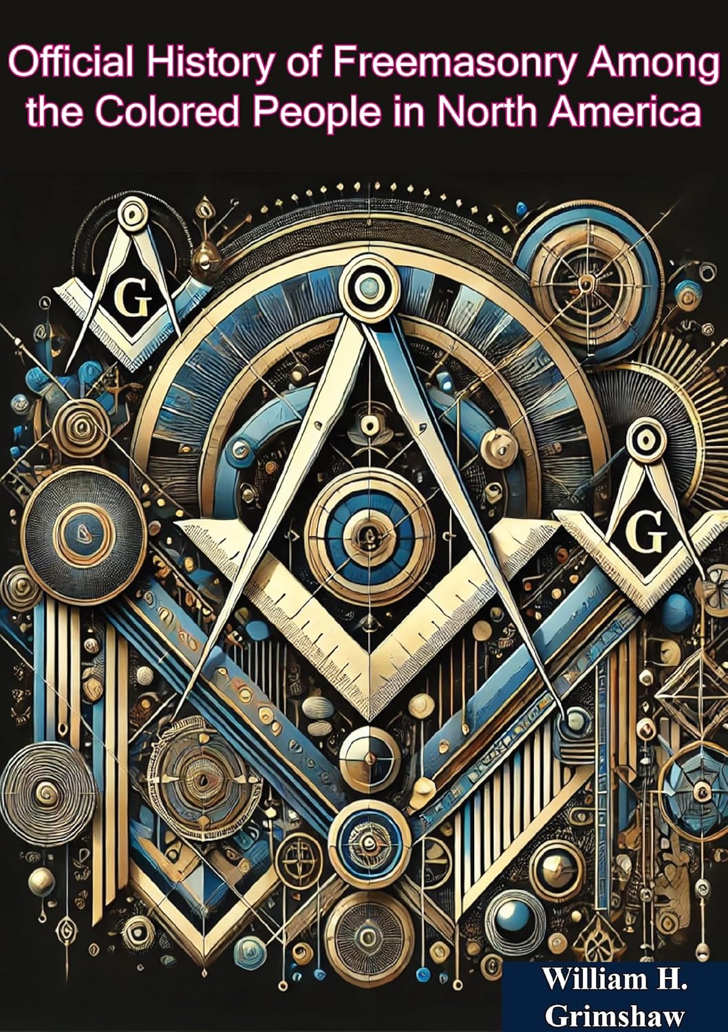 Official History of Freemasonry Among the Colored People in North America      Kindle Edition