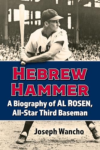 Hebrew Hammer: A Biography of Al Rosen, All-Star Third Baseman