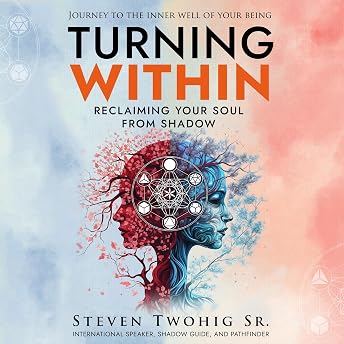 Turning Within: Reclaiming Your Soul from Shadow Audiobook by Steven Twohig episode artwork