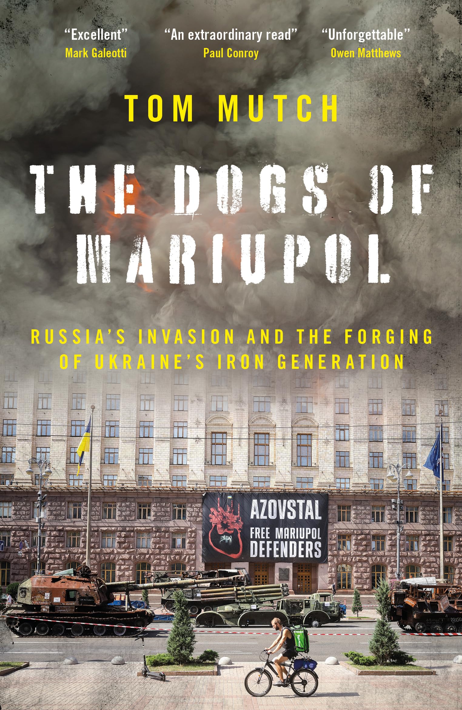 The Dogs of Mariupol: Russia’s Invasion and the Forging of Ukraine’s Iron Generation