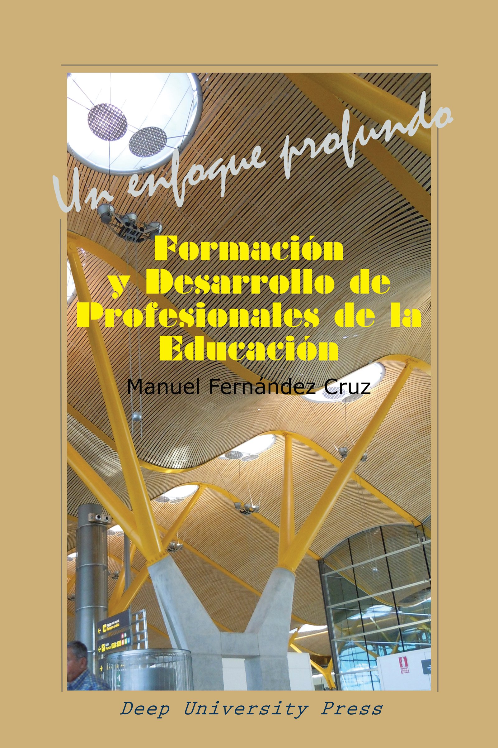 Formación y Desarrollo de Profesionales de la Educación: Un Enfoque Profundo (Deep Professional Development nº 1) (Spanish Edition)